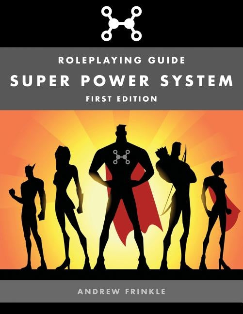 Super Power System: Roleplaying Guide by Frinkle, Andrew