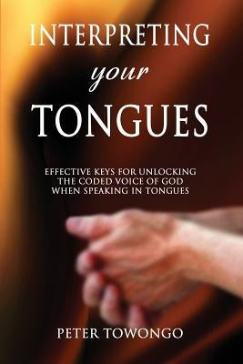 Interpreting Your Tongues by Towongo, Peter