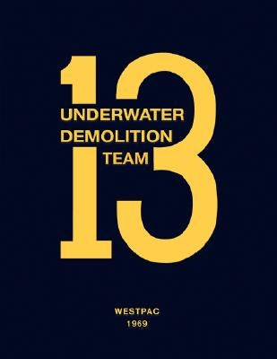 Underwater Demolition Team 13: Westpac 1969 by Waterman, Steven L.