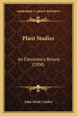 Plant Studies: An Elementary Botany (1900) by Coulter, John Merle