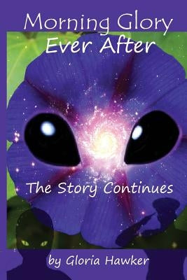 Morning Glory Ever-After the Story Continues by Hawker, Gloria