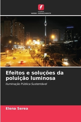 Efeitos e soluções da poluição luminosa by Serea, Elena