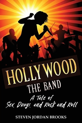 Hollywood The Band: A Tale of Sex, Drugs, and Rock and Roll by Brooks, Steven Jordan