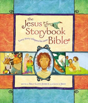 The Jesus Storybook Bible: Every Story Whispers His Name by Lloyd-Jones, Sally