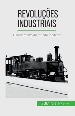 Revoluções industriais: O nascimento do mundo moderno by Rocteur, Jérémy
