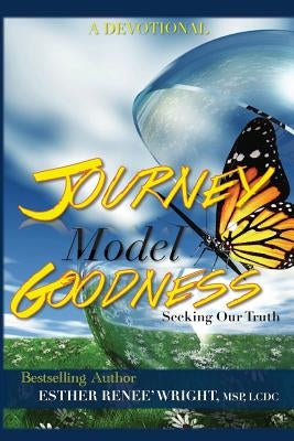 Journey Model Goodness: Seeking Our Truth by Wright, Esther Renee