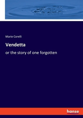 Vendetta: or the story of one forgotten by Corelli, Marie