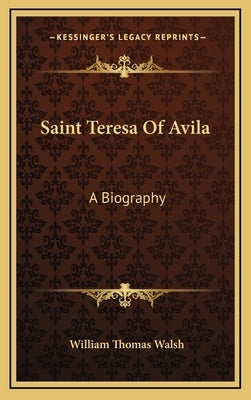 Saint Teresa of Avila: A Biography by Walsh, William Thomas