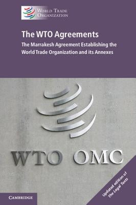 The Wto Agreements: The Marrakesh Agreement Establishing the World Trade Organization and Its Annexes by World Trade Organization