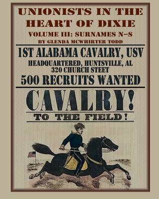 Unionists in the Heart of Dixie: 1st Alabama Cavalry, Usv, Volume 3 by Todd, Glenda McWhirter