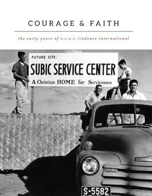 Courage and Faith: The Early Years of O.C.S.C./Cadence International by Schroeder, Joyce
