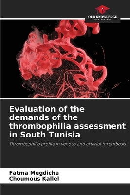 Evaluation of the demands of the thrombophilia assessment in South Tunisia by Megdiche, Fatma