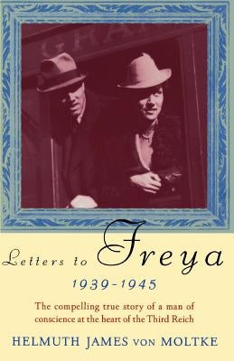 Letters to Freya, 1939-1945 by Von Moltke, Helmuth James