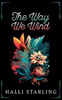 The Way We Wind by Starling, Halli