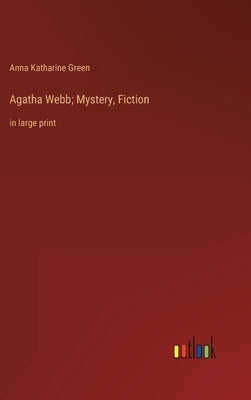 Agatha Webb; Mystery, Fiction: in large print by Green, Anna Katharine
