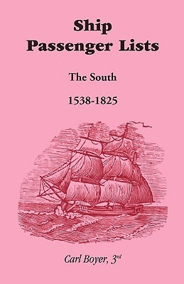 Ship Passenger Lists, The South (1538-1825) by Boyer 3rd, Carl