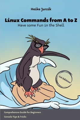 Linux Commands from A to Z: Have some Fun in the Shell by Jurzik, Heike