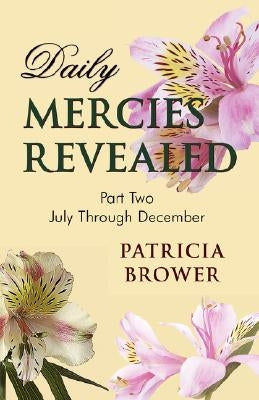 Daily Mercies Revealed, Part II by Brower, Patricia W.