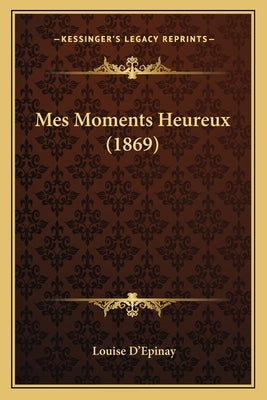 Mes Moments Heureux (1869) by D'Epinay, Louise