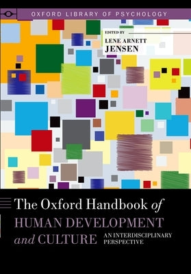 The Oxford Handbook of Human Development and Culture: An Interdisciplinary Perspective by Jensen, Lene Arnett