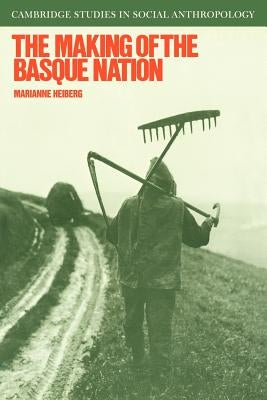 The Making of the Basque Nation by Heiberg, Marianne