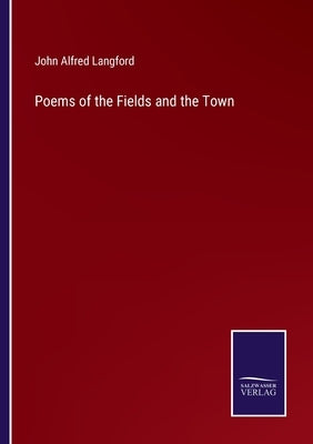 Poems of the Fields and the Town by Langford, John Alfred