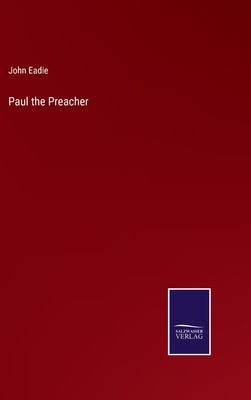 Paul the Preacher by Eadie, John