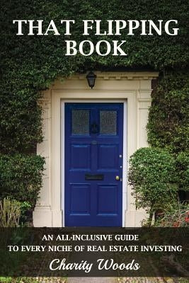 That Flipping Book: An all-inclusive guide to all niches of real estate investing. by Cucci, John