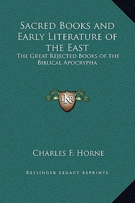 Sacred Books and Early Literature of the East: The Great Rejected Books of the Biblical Apocrypha by Horne, Charles F.