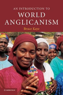 An Introduction to World Anglicanism by Kaye, Bruce