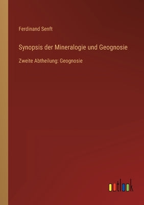 Synopsis der Mineralogie und Geognosie: Zweite Abtheilung: Geognosie by Senft, Ferdinand