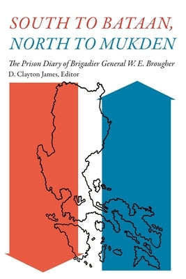 South to Bataan, North to Mukden: The Prison Diary of Brigadier General W. E. Brougher by Brougher, Edward W.