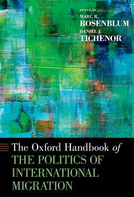 Oxford Handbook of the Politics of International Migration by Rosenblum, Marc R.