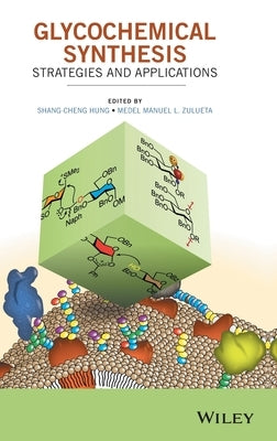Glycochemical Synthesis: Strategies and Applications by Hung, Shang-Cheng
