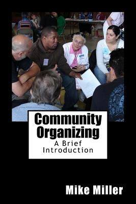 Community Organizing: A Brief Introduction by Miller, Mike