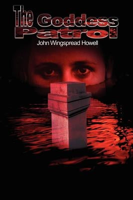 The Goddess Patrol by Howell, John Wingspread