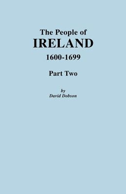 People of Ireland 1600-1699, Part Two by Dobson, David