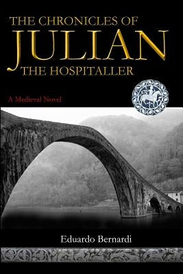 The Chronicles of Julian, the Hospitaller by Bernardi, Eduardo