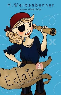 Eclair Goes Geocaching by Weidenbenner, Michelle