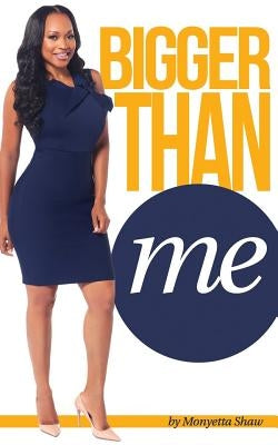 Bigger Than Me by Shaw, Monyetta