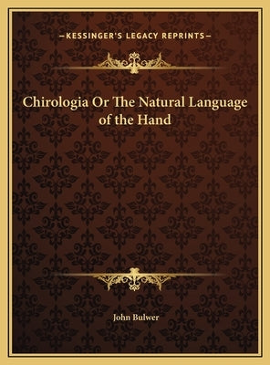 Chirologia Or The Natural Language of the Hand by Bulwer, John
