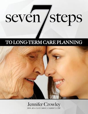7 Steps to Long-term Care Planning by Crowley, Jennifer