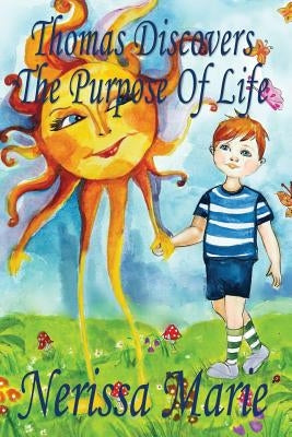 Thomas Discovers The Purpose Of Life (Kids book about Self-Esteem for Kids, Picture Book, Kids Books, Bedtime Stories for Kids, Picture Books, Baby Bo by Marie, Nerissa