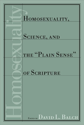 Homosexuality, Science, and the Plain Sense of Scripture by Balch, David L.