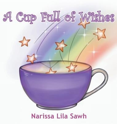 A Cup Full of Wishes by Sawh, Narissa Lila