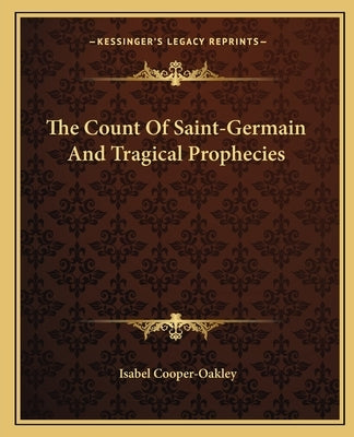 The Count of Saint-Germain and Tragical Prophecies by Cooper-Oakley, Isabel