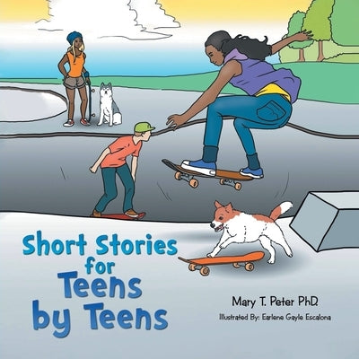 Short Stories for Teens by Teens: Volume 1 by Peter, Mary T.