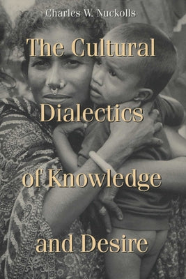 Cultural Dialectics of Knowledge and Desire by Nuckolls, Charles W.