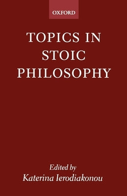Topics in Stoic Philosophy by Ierodiakonou, Katerina