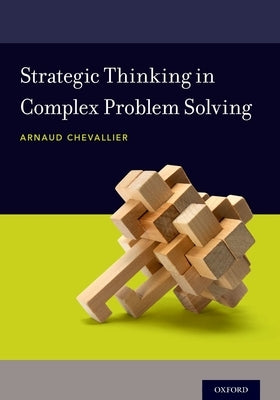 Strategic Thinking in Complex Problem Solving by Chevallier, Arnaud